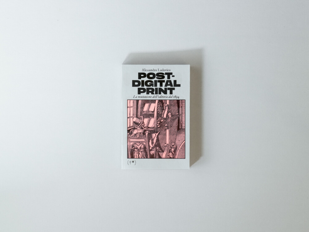 Post-Digital Print. La Mutazione dell'Editoria dal 1894