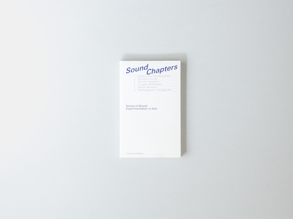 Sound Chapters. Voices of Sound Experimentation in Italy